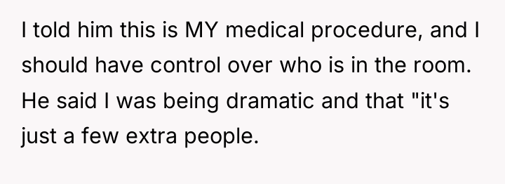 I told him this is MY medical procedure, and I...