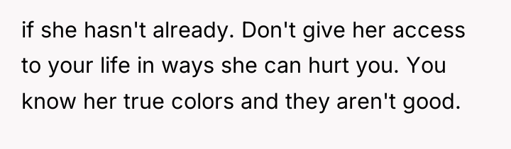 if she hasn't already. Don't give her access to your...