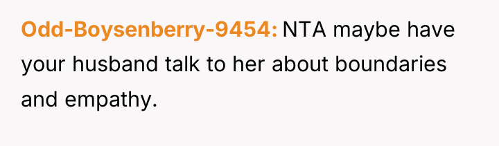 Odd-Boysenberry-9454 NTA maybe have your husband talk to her about...