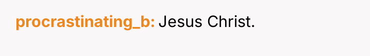 procrastinating_b Jesus Christ.