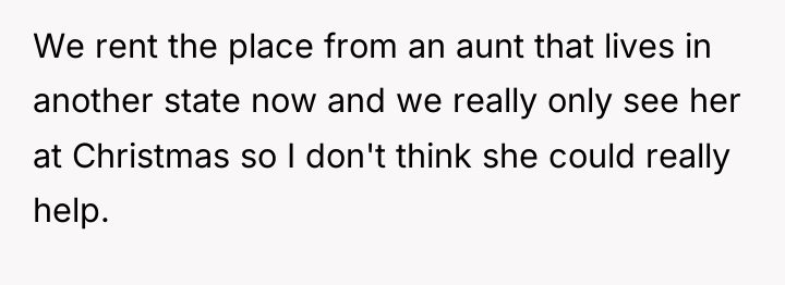 We rent the place from an aunt that lives in...