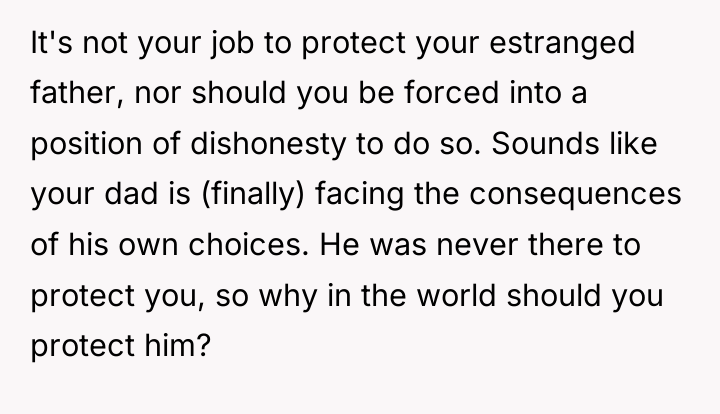 It's not your job to protect your estranged father, nor...