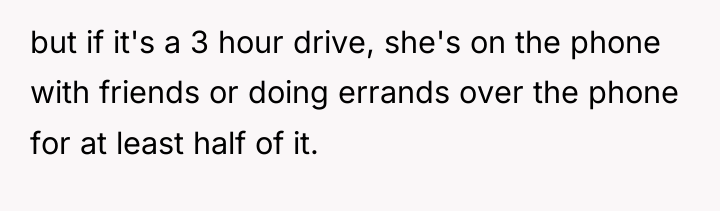 but if it's a 3 hour drive, she's on the...