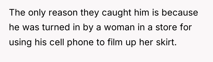 The only reason they caught him is because he was...