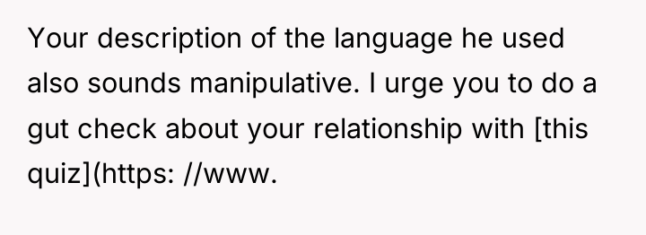 Your description of the language he used also sounds manipulative....