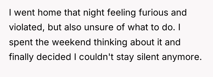 I went home that night feeling furious and violated, but...