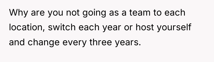 Why are you not going as a team to each...