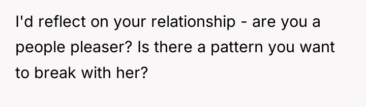 I'd reflect on your relationship - are you a people...
