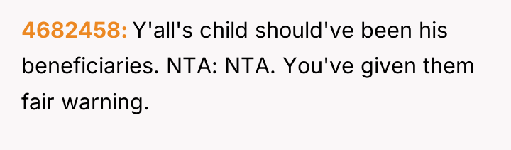 4682458 Y'all's child should've been his beneficiaries. NTA: NTA. You've...