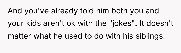 And you've already told him both you and your kids...