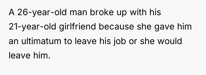 A 26-year-old man broke up with his 21-year-old girlfriend because...