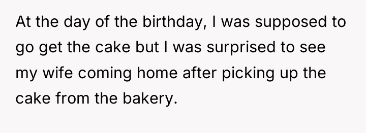 At the day of the birthday, I was supposed to...