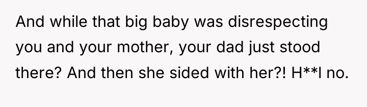 And while that big baby was disrespecting you and your...