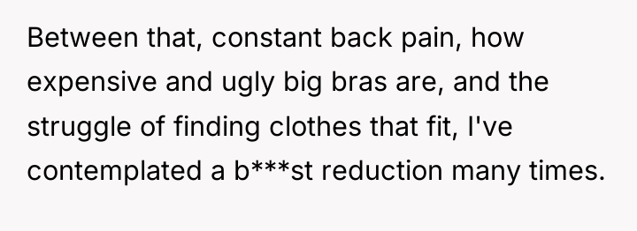 Between that, constant back pain, how expensive and ugly big...