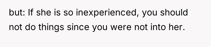 but: If she is so inexperienced, you should not do...