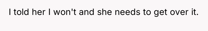 I told her I won't and she needs to get...