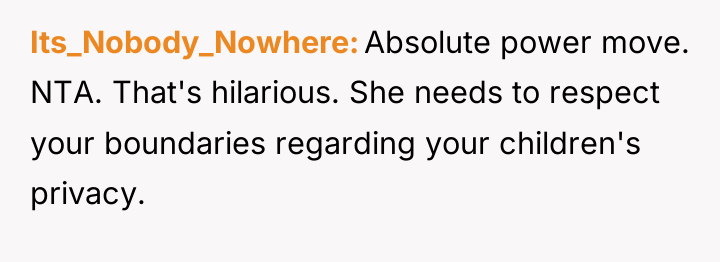 Its_Nobody_Nowhere Absolute power move. NTA. That's hilarious. She needs to...