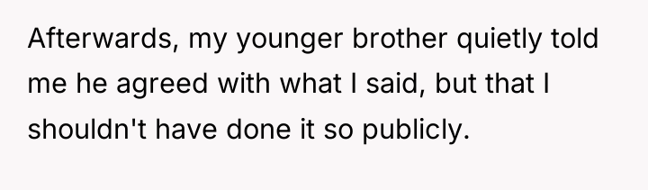 Afterwards, my younger brother quietly told me he agreed with...