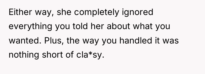 Either way, she completely ignored everything you told her about...