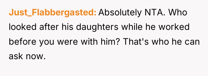 Just_Flabbergasted Absolutely NTA. Who looked after his daughters while he...