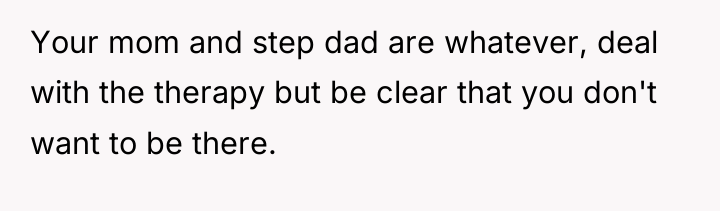 Your mom and step dad are whatever, deal with the...