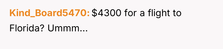 Kind_Board5470 $4300 for a flight to Florida? Ummm...