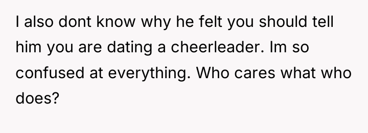 I also dont know why he felt you should tell...