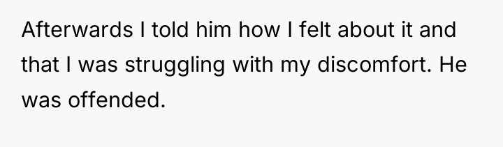 Afterwards I told him how I felt about it and...