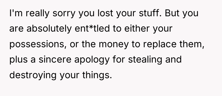 I'm really sorry you lost your stuff. But you are...
