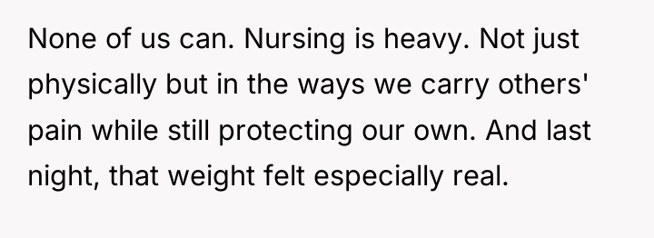 None of us can. Nursing is heavy. Not just physically...