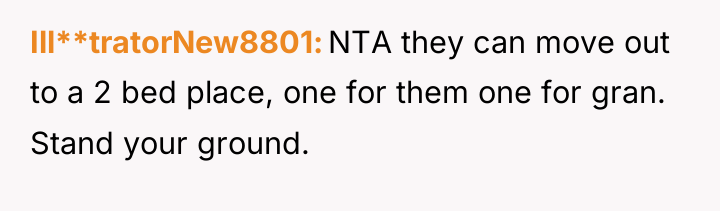 Ill**tratorNew8801 NTA they can move out to a 2 bed...