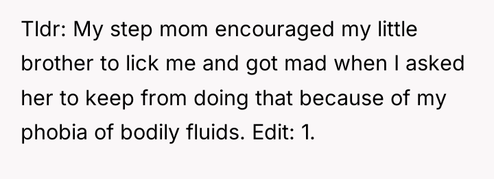 Tldr: My step mom encouraged my little brother to lick...