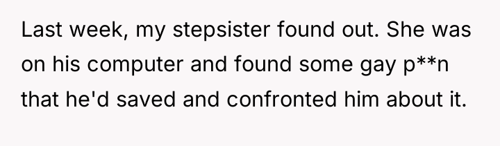 Last week, my stepsister found out. She was on his...