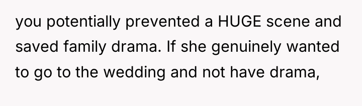 you potentially prevented a HUGE scene and saved family drama....