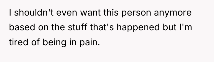 I shouldn't even want this person anymore based on the...