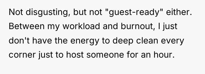 Not disgusting, but not "guest-ready" either. Between my workload and...