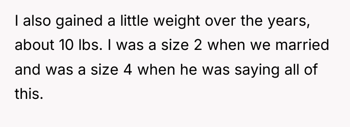 I also gained a little weight over the years, about...