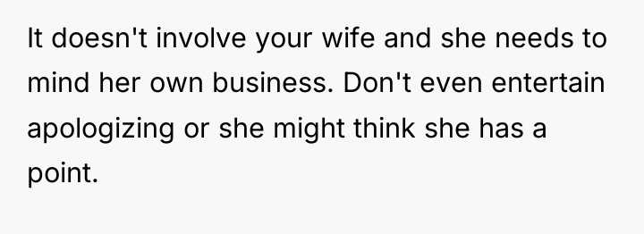 It doesn't involve your wife and she needs to mind...