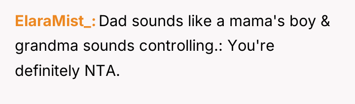 ElaraMist_ Dad sounds like a mama's boy & grandma sounds...