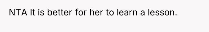 NTA It is better for her to learn a lesson.
