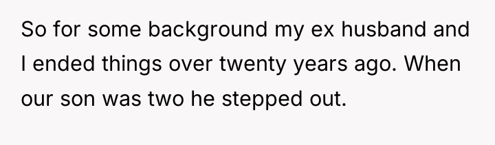 So for some background my ex husband and I ended...