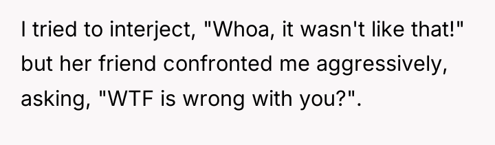 I tried to interject, "Whoa, it wasn't like that!" but...