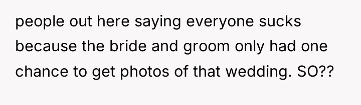 people out here saying everyone sucks because the bride and...