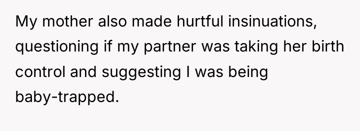 My mother also made hurtful insinuations, questioning if my partner...