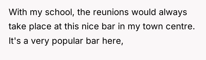 With my school, the reunions would always take place at...