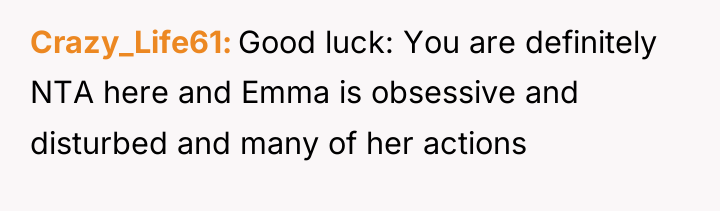 Crazy_Life61 Good luck: You are definitely NTA here and Emma...