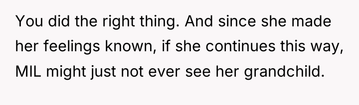 You did the right thing. And since she made her...