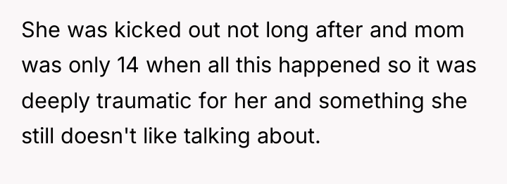 She was kicked out not long after and mom was...