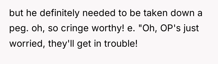 but he definitely needed to be taken down a peg....