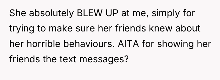 She absolutely BLEW UP at me, simply for trying to...